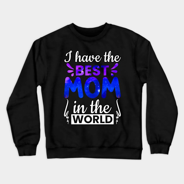 I have the best mom in the world Crewneck Sweatshirt by Aprilgirls